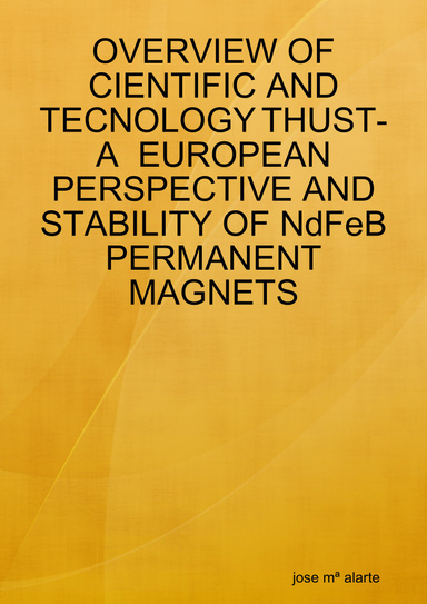 OVERVIEW OF CIENTIFIC AND TECNOLOGY THUST-A  EUROPEAN PERSPECTIVE AND STABILITY OF NdFeB PERMANENT MAGNETS