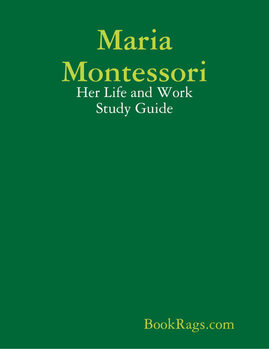 Maria Montessori: Her Life and Work Study Guide