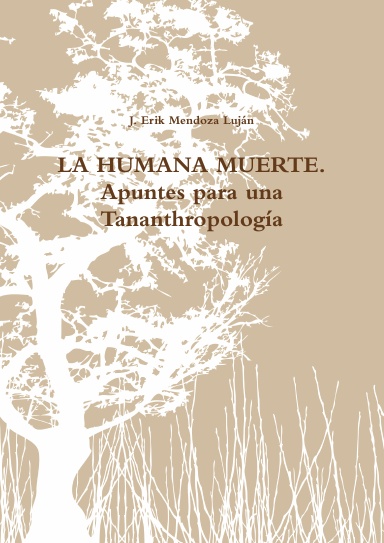 LA HUMANA MUERTE. Apuntes para una Tananthropología