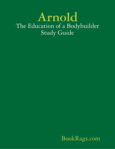 Arnold: The Education of a Bodybuilder Study Guide