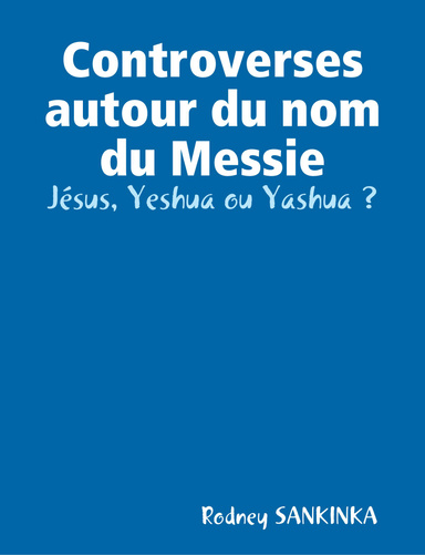 Controverses autour du nom du Messie - Jésus, Yeshua ou Yashua ?