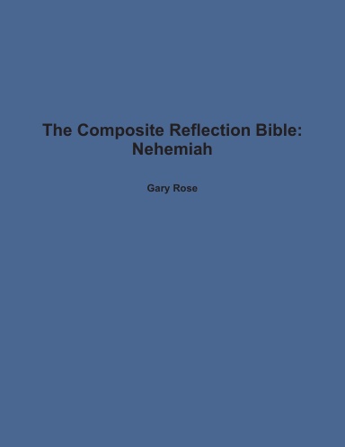The Composite Reflection Bible: Nehemiah