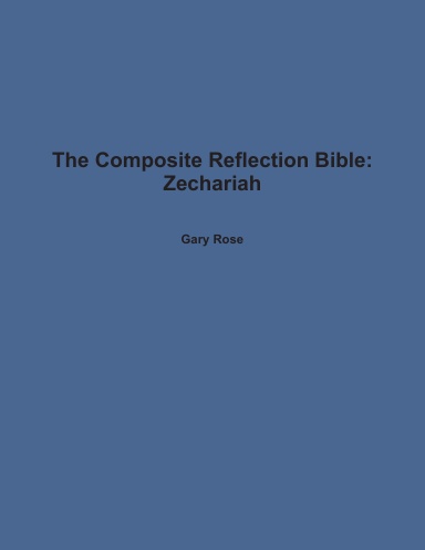 The Composite Reflection Bible: Zechariah