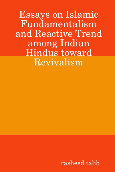 Essays on Islamic Fundamentalism and Reactive Trend among Indian Hindus toward Revivalism