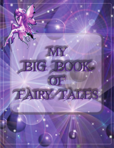 My Big Book of Fairy Tales: 24 Books of Fairy Tales - Grimm's Fairy Tales, Andersen's Fairy Tales, The Arabian Nights, Fairy Tales of All Nations (American, Canadian, Celtic, Chinese, Dutch, English, Brazilian, German, Indian, Irish, Japanese, Jewish...)