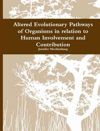 Altered Evolutionary Pathways of Organisms in relation to Human Involvement and Contribution