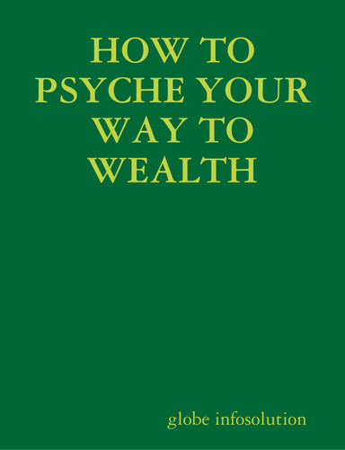 HOW TO PSYCHE YOUR WAY TO WEALTH