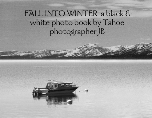 FALL INTO WINTER  a black & white photo book by Tahoe photographer JB