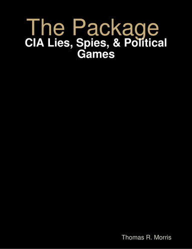 The Package : CIA Lies, Spies, & Political Games