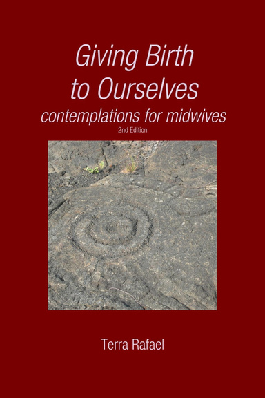Giving Birth to Ourselves: Contemplations for Midwives:  2nd Edition