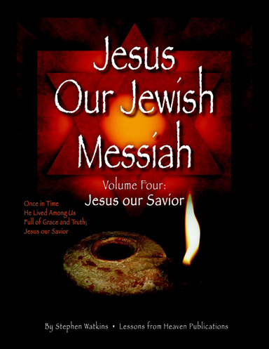 Jesus Our Jewish Messiah : Volume Four: Jesus Our Savior
