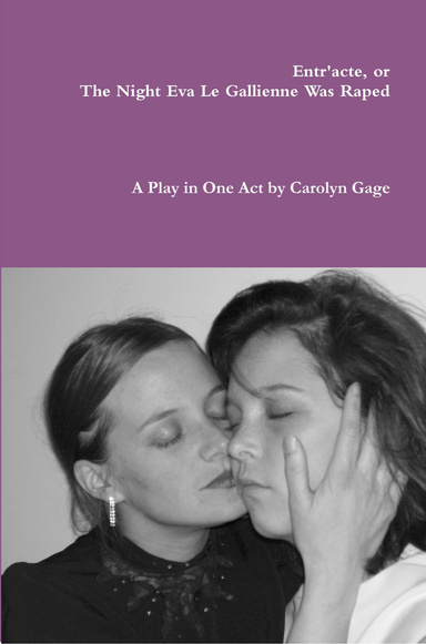 Entr'Acte, or the Night Eva Le Gallienne Was Raped: A One-Act Play