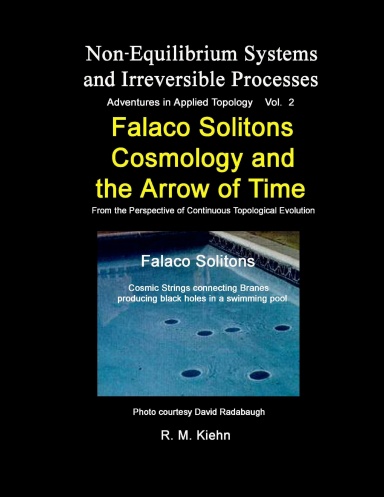 Falaco Solitons, Cosmology and the Arrow of Time ... Vol2. Non-Equilibrium Systems and Irreversible Processes