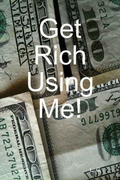 Get Rich Using Me!