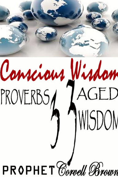 Conscious Wisdom: Proverbs 33 Aged Wisdom