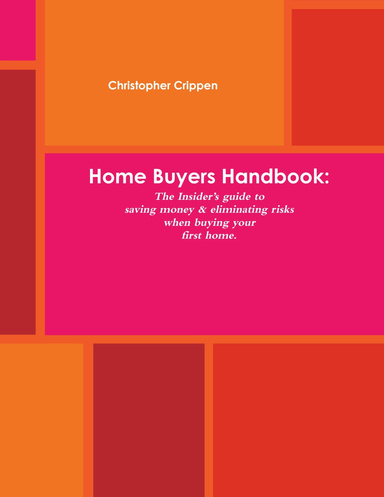 Home Buyers Handbook:The Insider’s guide to saving money and eliminating