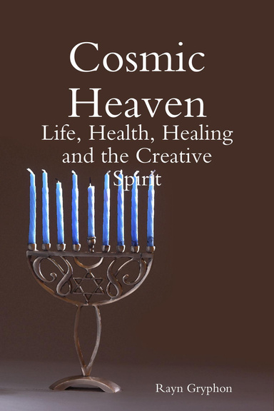 Cosmic Heaven: Life, Health, Healing and the Creative Spirit
