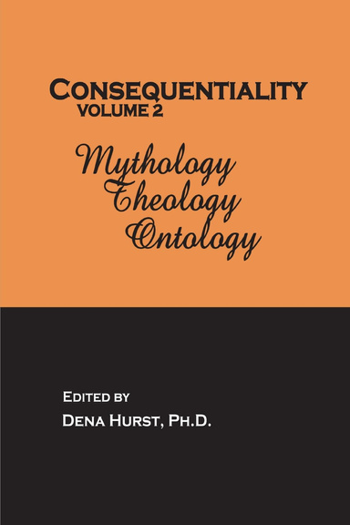 Consequentiality Vol. 2: Mythology, Theology, Ontology