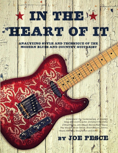 In The Heart Of It - Analyzing Style And Technique Of The Modern Blues And Country Guitarist