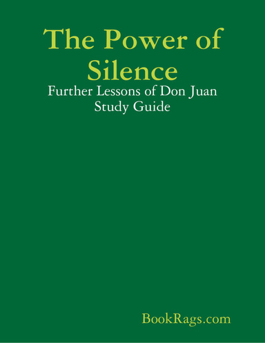 The Power of Silence: Further Lessons of Don Juan Study Guide