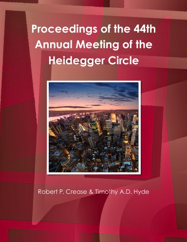 Proceedings of the 44th Annual Meeting of the Heidegger Circle