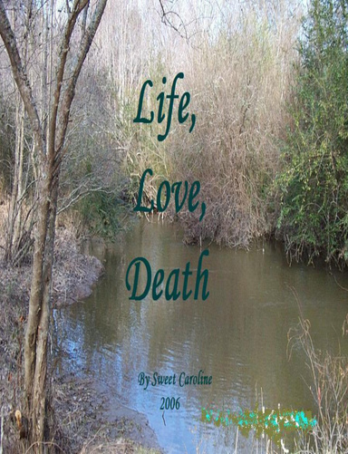 Life, Love, Death