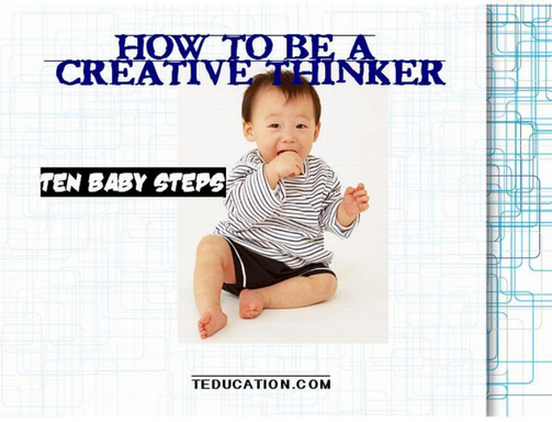 How To Be A Creative Thinker 10 Baby Steps