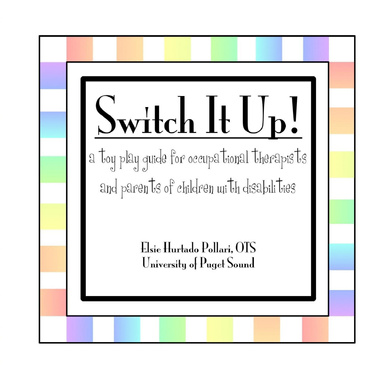 Switch It Up!: A Toy Play Guide for Occupational Therapists and Parents of Children With Disabilities