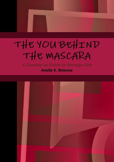 The You Behind the Mascara: A Growing-Up Guide for Teenage Girls