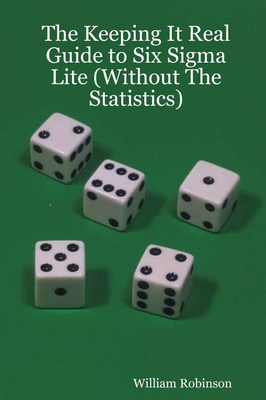 The Keeping It Real Guide to Six Sigma Lite (Without the Statistics)