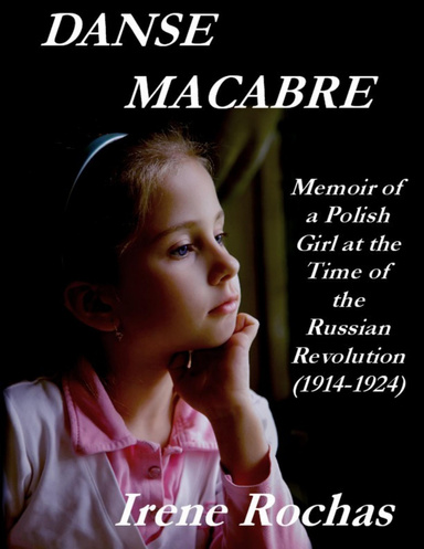 Danse Macabre: Memoir Of A Polish Girl At The Time Of The Russian Revolution (1914-1924)