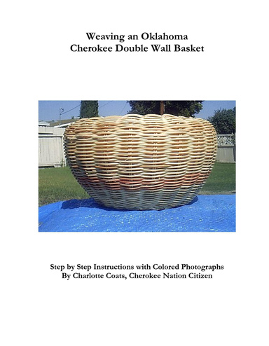 Weaving an Oklahoma Cherokee Double Wall Basket: Step by Step Instructions with Colored Photographs