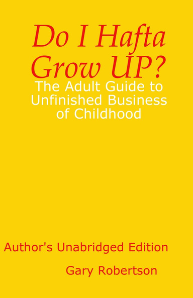 Do I Hafta Grow Up : The Adult Guide to the Unfinished Business of Childhood