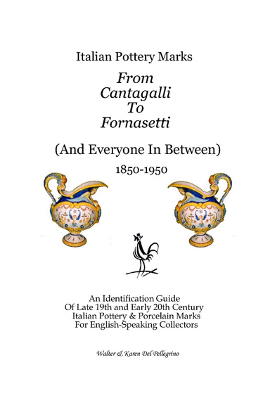 Italian Pottery Marks : From Cantagalli to Fornasetti (And Everyone in Between): An Identification Guide of Late 19th and Early 20th Century Italian Pottery & Porcelain Marks for English-Speaking Collectors