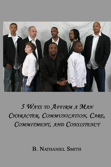 5 Ways to Affirm a Man: Character, Communication, Care, Commitment, And Consistency