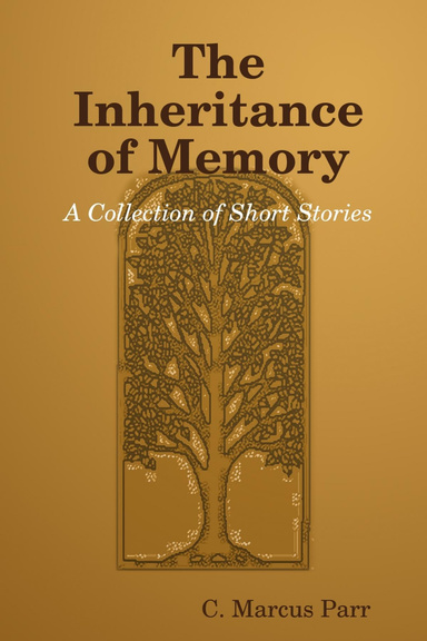 The Inheritance of Memory: A Collection of Short Stories