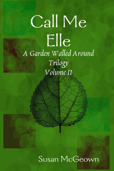 Call Me Elle: A Garden Walled Around Triology: Volume II