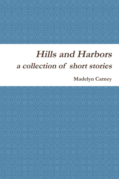 Hills and Harbors: A Collection of Short Stories