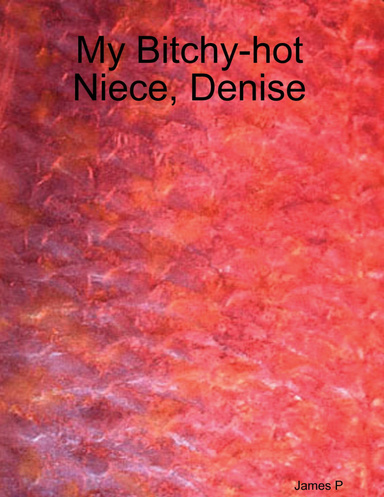 My Bitchy-Hot Niece, Denise