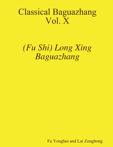 Classical Baguazhang : Vol. X  - (Fu Shi) Long Xing Baguazhang