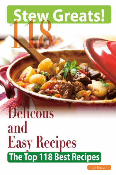 Stew Greats: 118 Delicious and Easy stew Recipes - The Top 118 Best Recipes