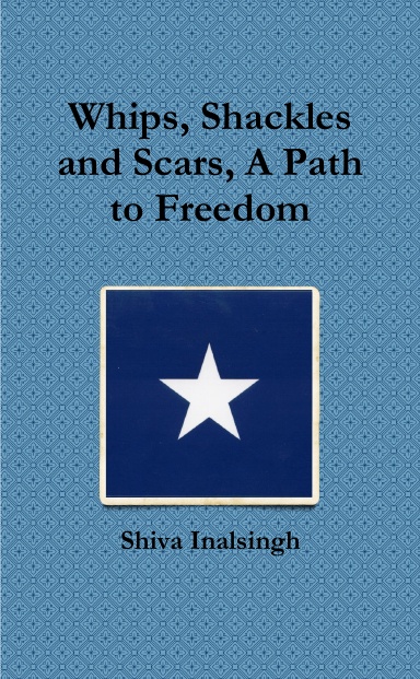 Whips, Shackles and Scars, A Path to Freedom