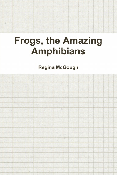 Frogs, the Amazing Amphibians