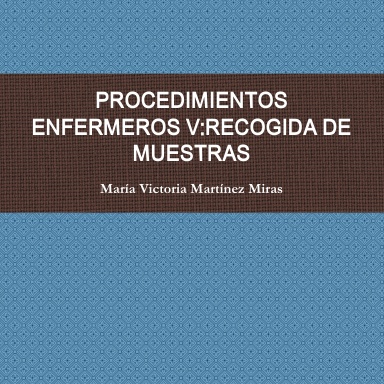 PROCEDIMIENTOS ENFERMEROS V:RECOGIDA DE MUESTRAS
