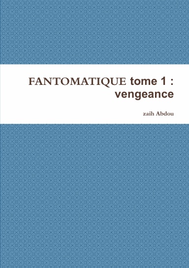 FANTOMATIQUE tome 1 : vengeance