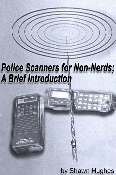 Police Scanners for Non-Nerds; A Brief Introduction