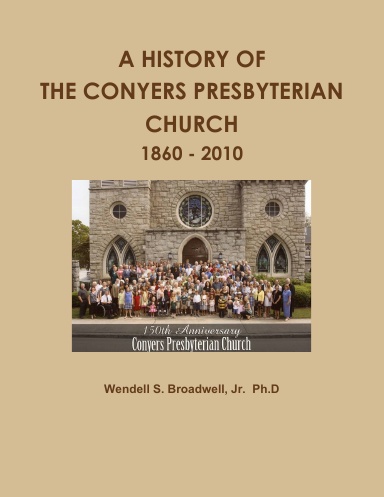 A HISTORY OF THE CONYERS PRESBYTERIAN CHURCH: 1860 - 2010