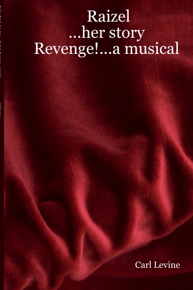 Raizel                         ...her story        Revenge!...a musical