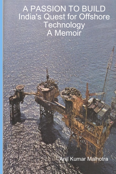 A PASSION TO BUILD   India's Quest for Offshore Technology            A Memoir