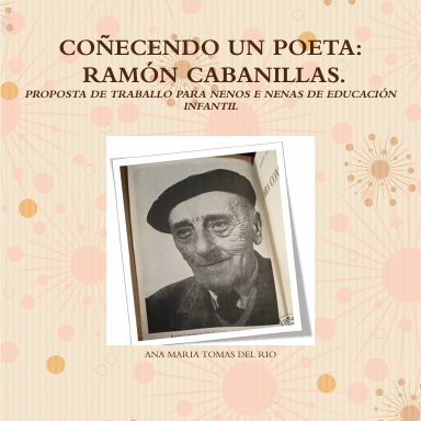 COÑECENDO UN POETA: RAMÓN CABANILLAS. PROPOSTA DE TRABALLO PARA NENOS E NENAS DE EDUCACIÓN INFANTIL